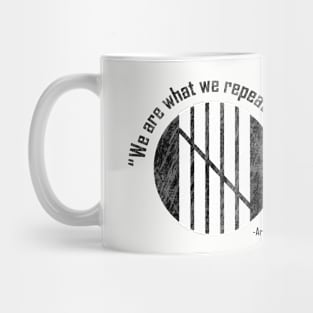 "We are what we repeatedly do." Mug